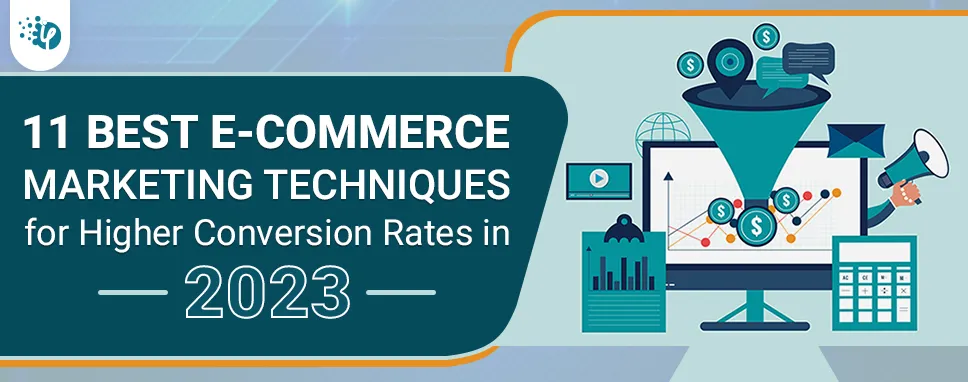 11 Best Ecommerce Marketing Techniques for Higher Conversion Rates in 2023